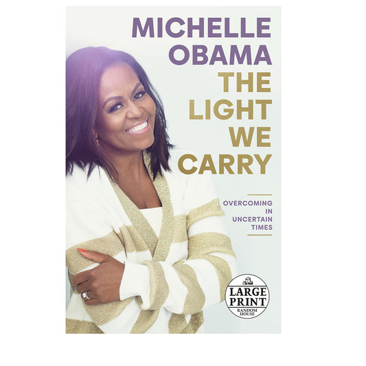 The Light We Carry: Overcoming in Uncertain Times by Michelle Obama (Paperback) Large Print